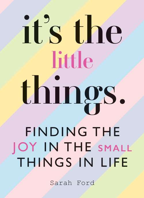 Book cover of It's the Little Things: Finding the Joy in the Small Things in Life