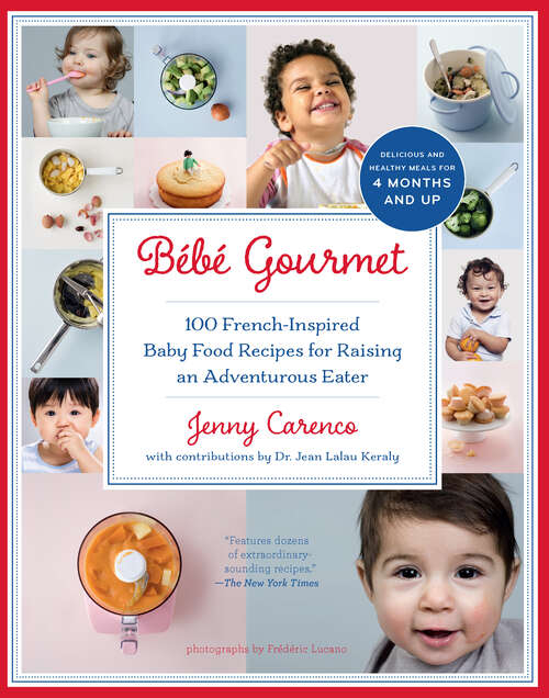Book cover of Bébé Gourmet: 100 French-Inspired Baby Food Recipes For Raising an Adventurous Eater
