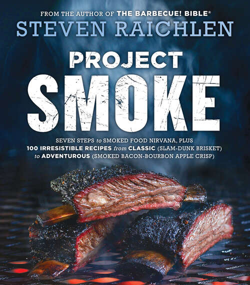 Book cover of Project Smoke: Seven Steps to Smoked Food Nirvana, Plus 100 Irresistible Recipes from Classic (Slam-Dunk Brisket) to Adventurous (Smoked Bacon-Bourbon Apple Crisp)