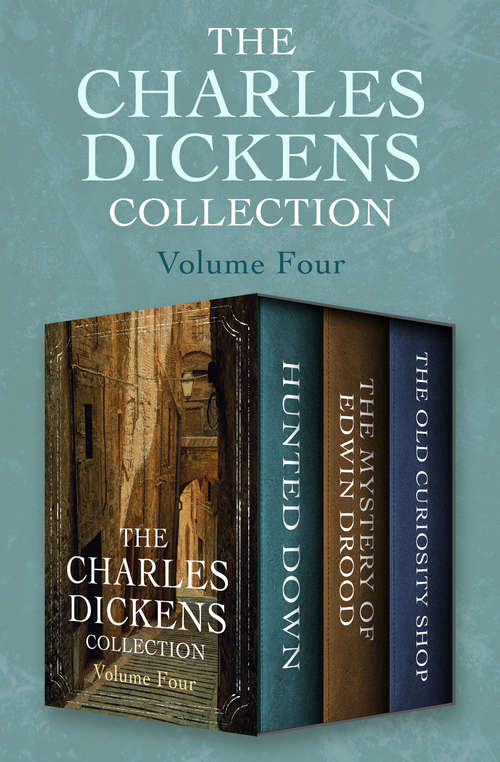 Book cover of The Charles Dickens Collection Volume Four: Hunted Down, The Mystery of Edwin Drood, and The Old Curiosity Shop