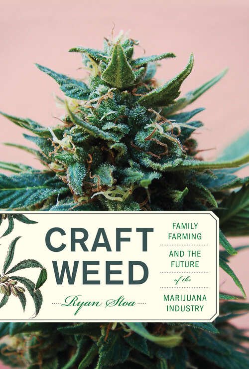 Book cover of Craft Weed: Family Farming and the Future of the Marijuana Industry (The\mit Press Ser.)