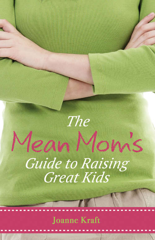 Book cover of The Mean Mom's Guide to Raising Great Kids