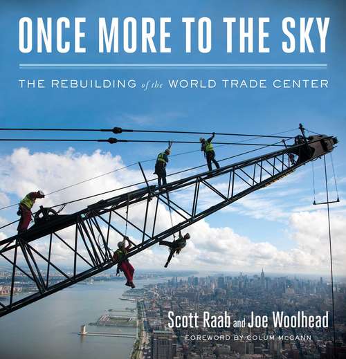 Once More to the Sky: The Rebuilding of the World Trade Center
