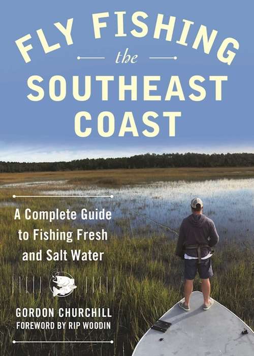 Book cover of Fly Fishing the Southeast Coast: A Complete Guide to Fishing Fresh and Salt Water