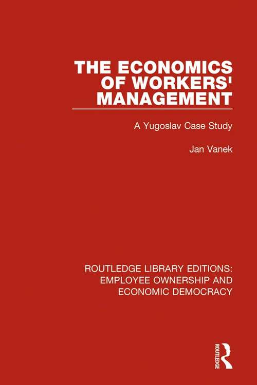 Book cover of The Economics of Workers' Management: A Yugoslav Case Study (Routledge Library Editions: Employee Ownership and Economic Democracy #15)