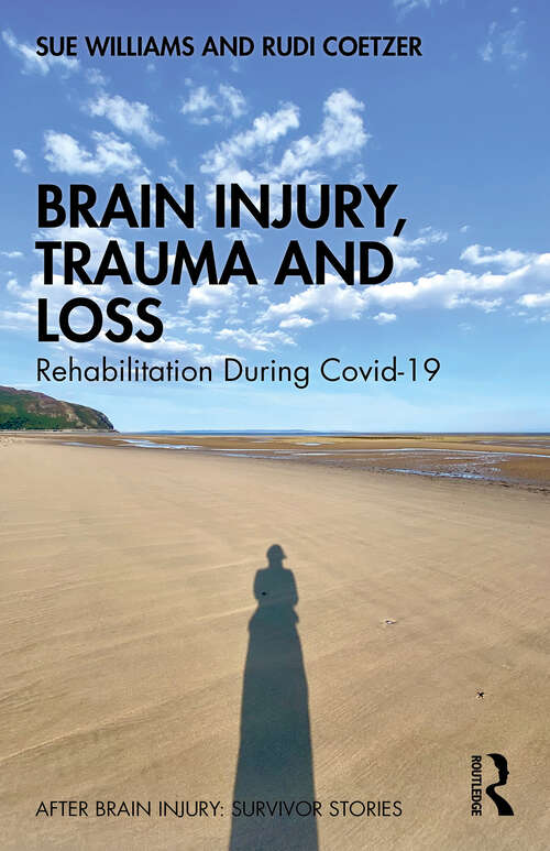 Book cover of Brain Injury, Trauma and Loss: Rehabilitation During Covid-19 (1) (After Brain Injury: Survivor Stories)