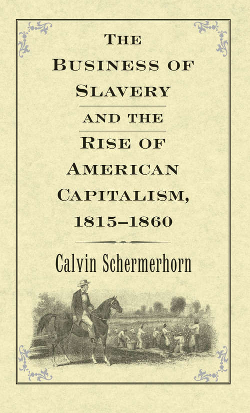 The Business of Slavery and the Rise of American Capitalism, 18151860