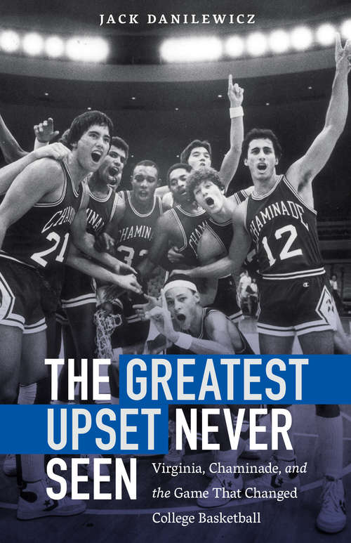 Book cover of The Greatest Upset Never Seen: Virginia, Chaminade, and the Game That Changed College Basketball