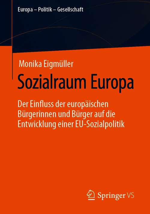 Book cover of Sozialraum Europa: Der Einfluss der europäischen Bürgerinnen und Bürger auf die Entwicklung einer EU-Sozialpolitik (1. Aufl. 2021) (Europa – Politik – Gesellschaft)