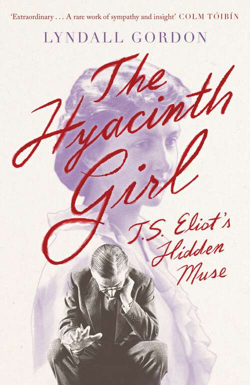 Book cover of The Hyacinth Girl: T. S. Eliot's Hidden Muse