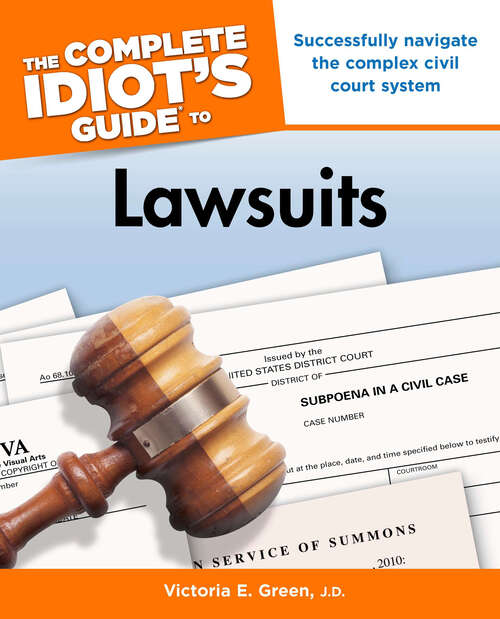 Book cover of The Complete Idiot's Guide to Lawsuits: Successfully Navigate the Complex Civil Court System