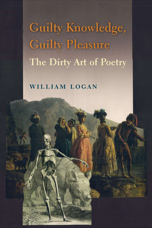 Guilty Knowledge, Guilty Pleasure: The Dirty Art of Poetry