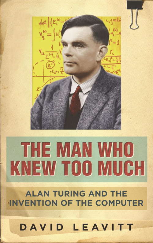 The Man Who Knew Too Much: Alan Turing and the invention of computers