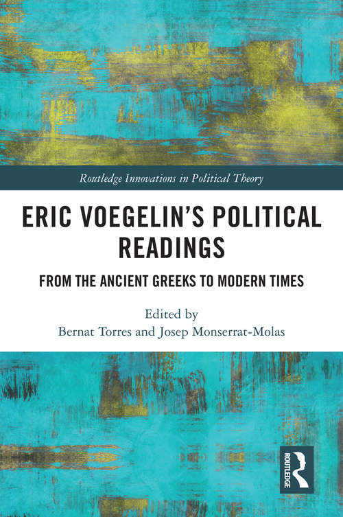 Eric Voegelin’s Political Readings: From the Ancient Greeks to Modern Times (Routledge Innovations in Political Theory)