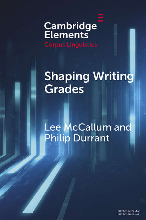 Shaping Writing Grades: Collocation and Writing Context Effects (Elements in Corpus Linguistics)