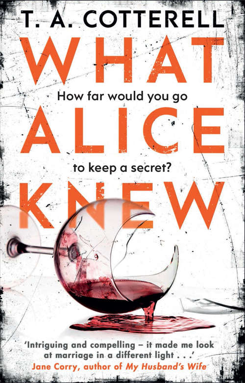 Book cover of What Alice Knew: The addictive domestic thriller with a heart-stopping final twist