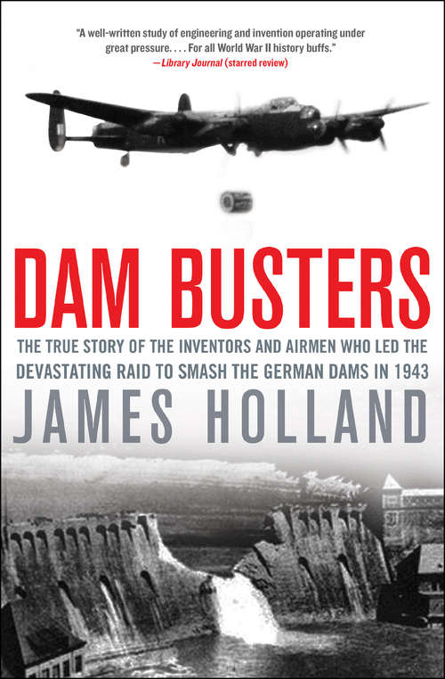 Book cover of Dam Busters: The True Story of the Inventors and Airmen Who Led the Devastating Raid to Smash the German Dams in 1943