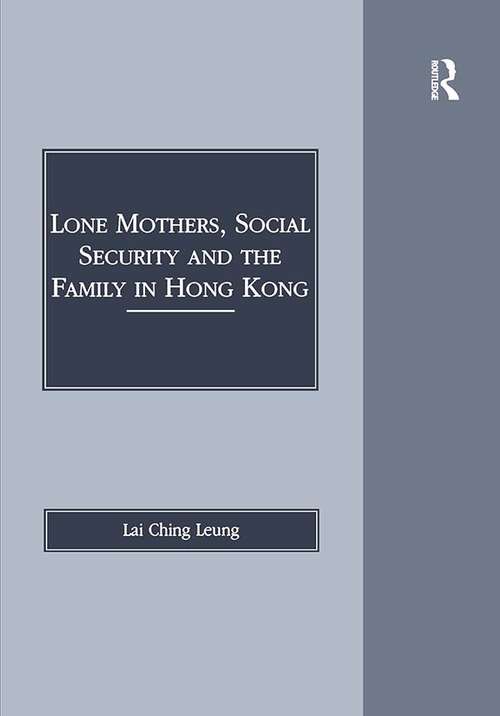 Lone Mothers, Social Security and the Family in Hong Kong (Social and Political Studies from Hong Kong)
