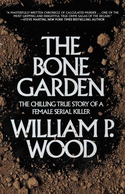 Book cover of The Bone Garden: The Chilling True Story of a Female Serial Killer