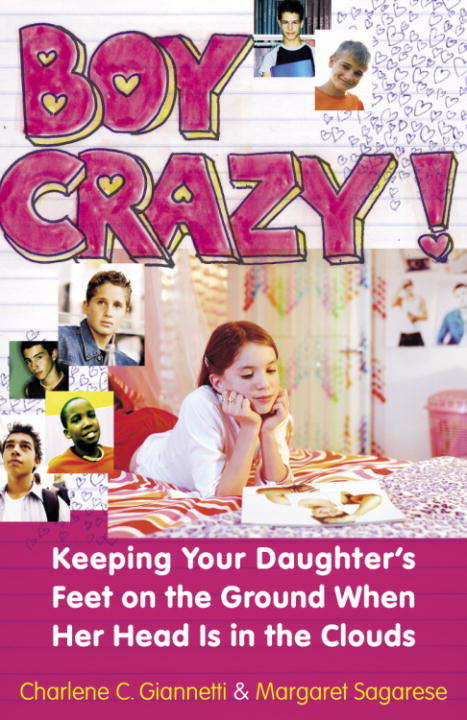 Book cover of Boy Crazy! Keeping Your Daughter's Feet on the Ground When Her Head is in the Clouds