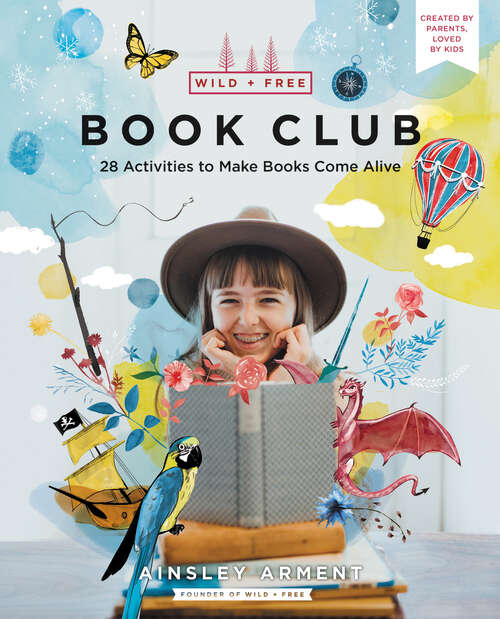 Book cover of Wild and Free Book Club: 28 Activities to Make Books Come Alive (Wild And Free Ser.)