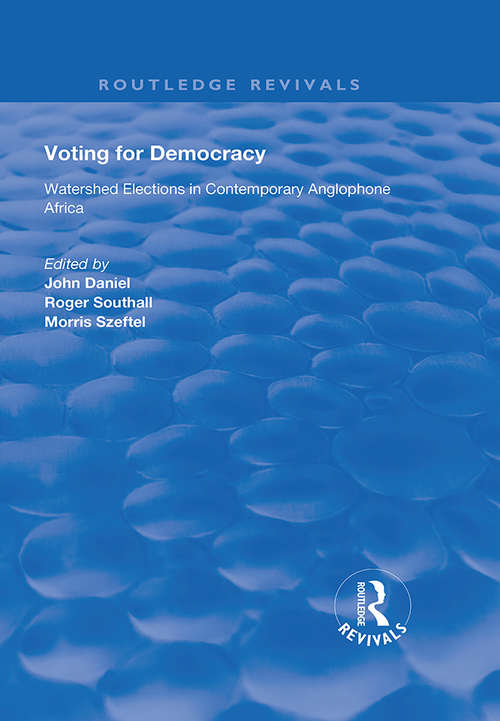 Voting for Democracy: Watershed Elections in Contemporary Anglophone Africa (Routledge Revivals)
