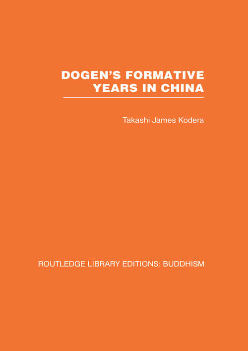 Book cover of Dogen's Formative Years: An Historical and Annotated Translation of the Hokyo-ki (Routledge Library Editions: Buddhism)
