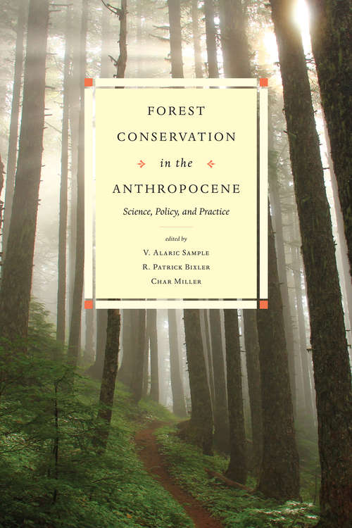 Forest Conservation in the Anthropocene: Science, Policy, and Practice