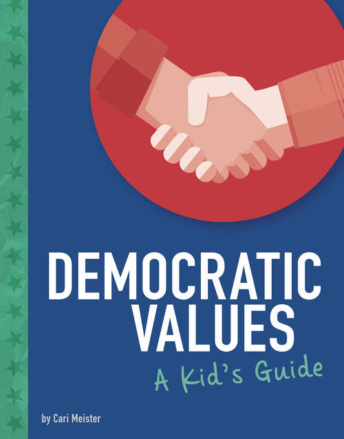 Book cover of Democratic Values: A Kid's Guide (Kids' Guide to Elections)