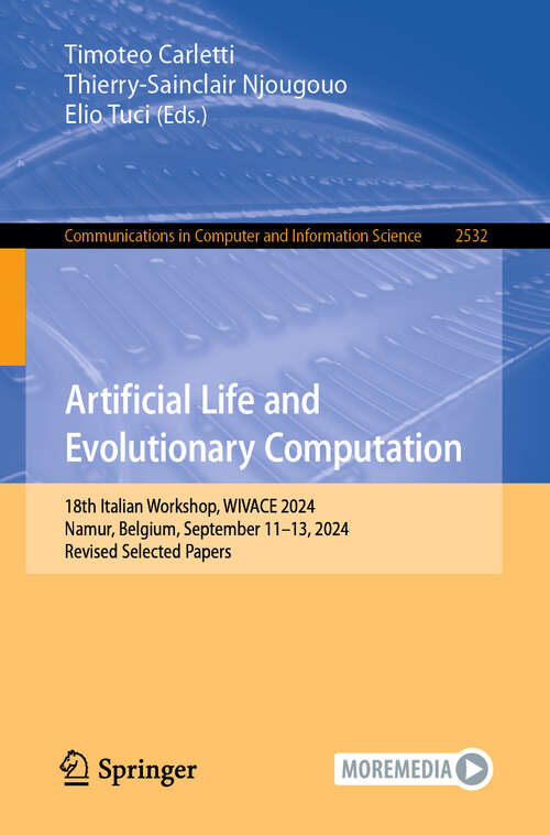 Book cover of Artificial Life and Evolutionary Computation: 18th Italian Workshop, WIVACE 2024, Namur, Belgium, September 11–13, 2024, Revised Selected Papers (Communications in Computer and Information Science #2532)