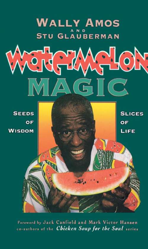 Book cover of Watermelon Magic: Seeds of Wisdom, Slices of Life