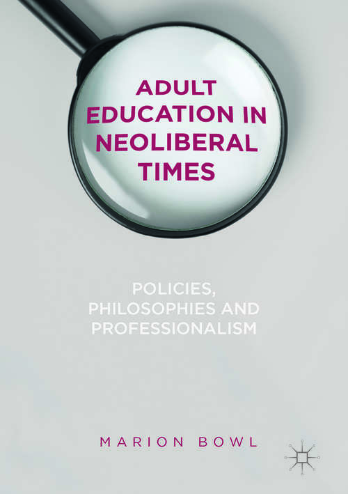 Adult Education in Neoliberal Times: Policies, Philosophies and Professionalism