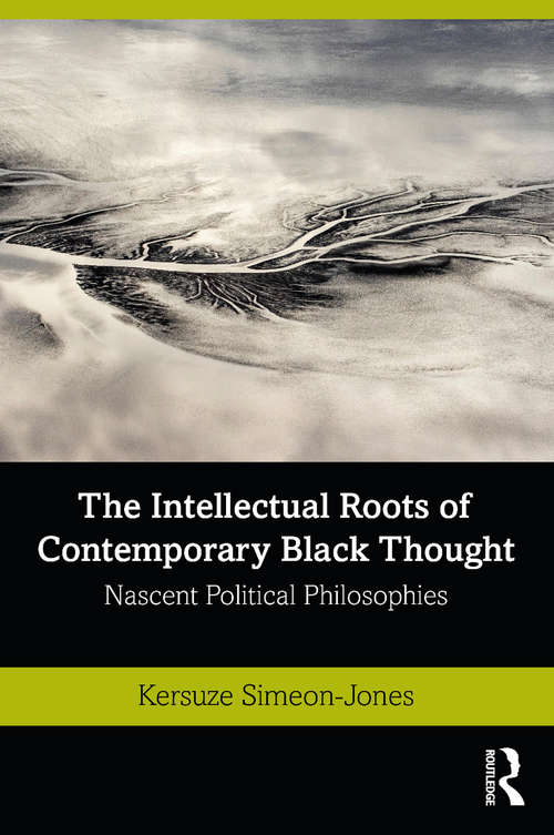 Book cover of The Intellectual Roots of Contemporary Black Thought: Nascent Political Philosophies