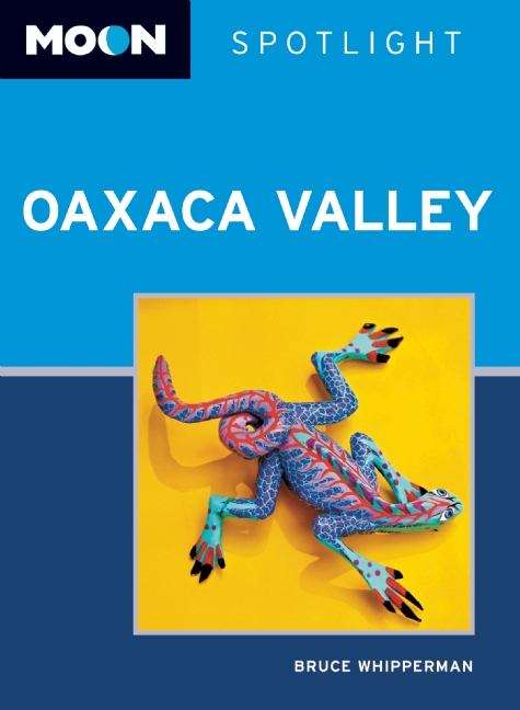 Book cover of Moon Spotlight Oaxaca Valley: 2011