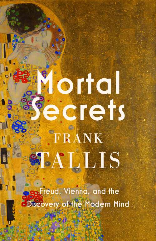 Book cover of Mortal Secrets: Freud, Vienna and the Discovery of the Modern Mind