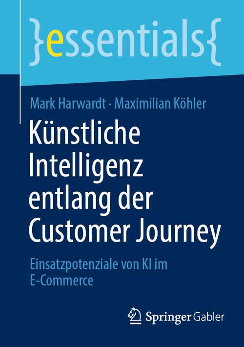 Book cover of Künstliche Intelligenz entlang der Customer Journey (Essentials Series)