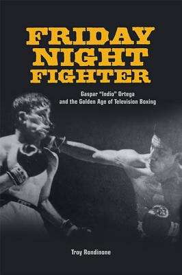 Book cover of Friday Night Fighter: Gaspar "Indio" Ortega and the Golden Age of Television Boxing