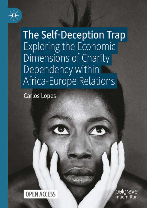 Book cover of The Self-Deception Trap: Exploring the Economic Dimensions of Charity Dependency within Africa-Europe Relations (2024)