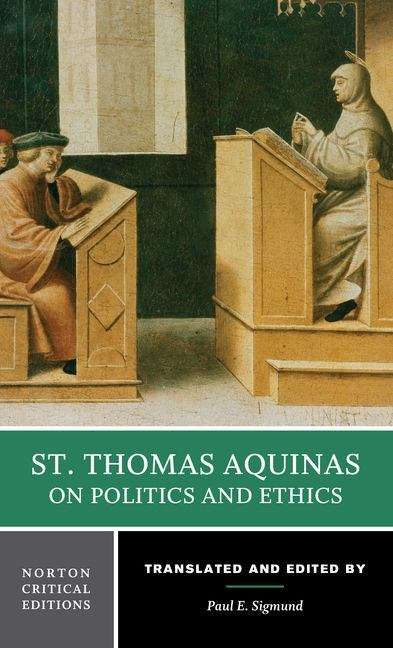 St. Thomas Aquinas On Politics And Ethics (Norton Critical Editions)