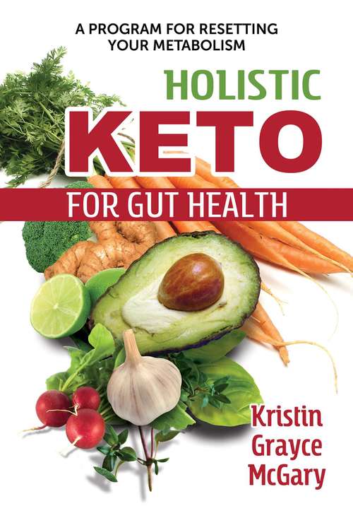 Book cover of Holistic Keto for Gut Health: A Program for Resetting Your Metabolism