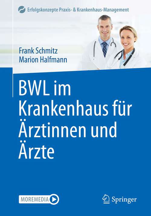 Book cover of BWL im Krankenhaus für Ärztinnen und Ärzte (1. Aufl. 2022) (Erfolgskonzepte Praxis- & Krankenhaus-Management)