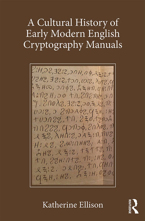A Cultural History of Early Modern English Cryptography Manuals