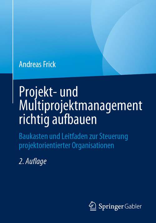 Book cover of Projekt- und Multiprojektmanagement richtig aufbauen: Baukasten und Leitfaden zur Steuerung projektorientierter Organisationen (2. Aufl. 2023)