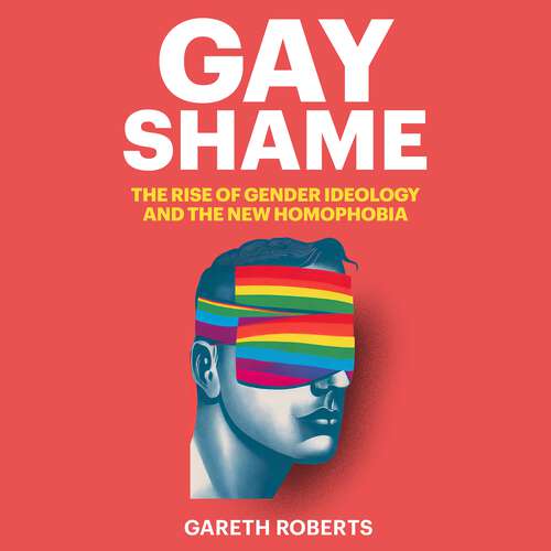 Book cover of Gay Shame: The Rise of Gender Ideology and the New Homophobia