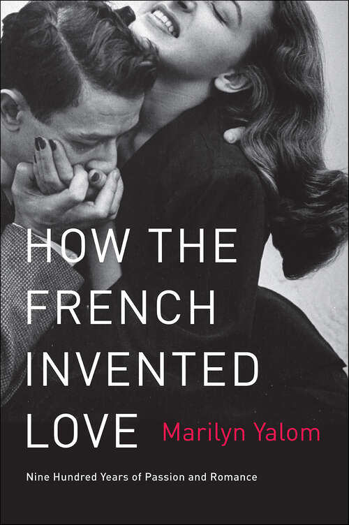 Book cover of How the French Invented Love: Nine Hundred Years of Passion and Romance