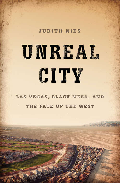 Book cover of Unreal City: Las Vegas, Black Mesa, and the Fate of the West