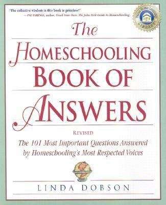 Book cover of The Homeschooling Book of Answers - Revised: The 101 Most Important Questions Answered by Homeschooling's Most Respected Voices