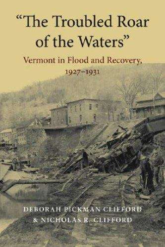 The Troubled Roar Of The Waters: Vermont In Flood And Recovery, 1927-1931