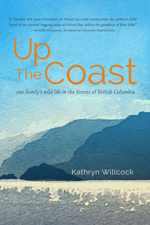 Book cover of Up The Coast: One Family's Wild Life in the Forests of British Columbia