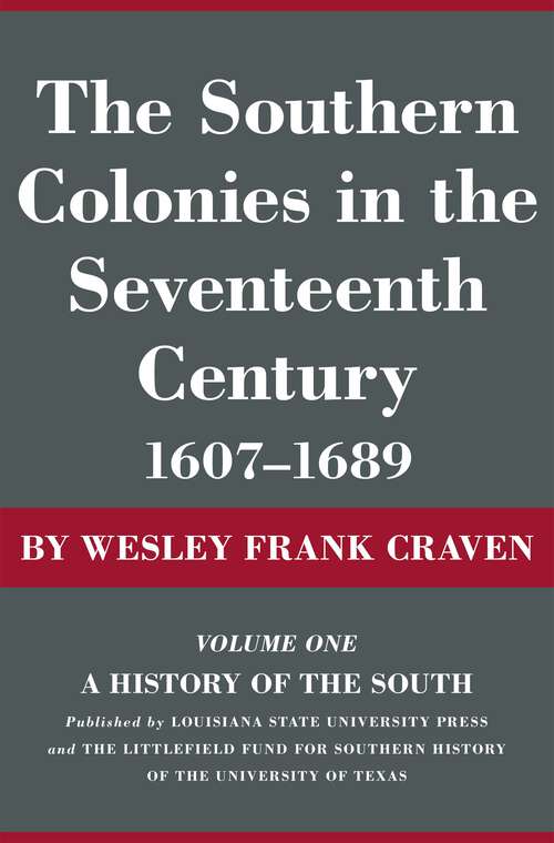Book cover of The Southern Colonies in the Seventeenth Century, 1607--1689: A History of the South (A History of the South)